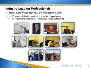 NYSE MKT: URG • TSX: URE
 Highly experienced technical and management team
 ~180 years of direct uranium production experience
• ISR operations experience – Nebraska, Texas & Wyoming
7
 