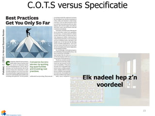 23
C.O.T.S versus SpecificatiePrahalad,C.(2010)inHarvardBusinessReview
Elk nadeel hep z’n
voordeel
 