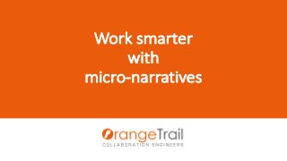 Ph
Work smarter
with
micro-narratives
 