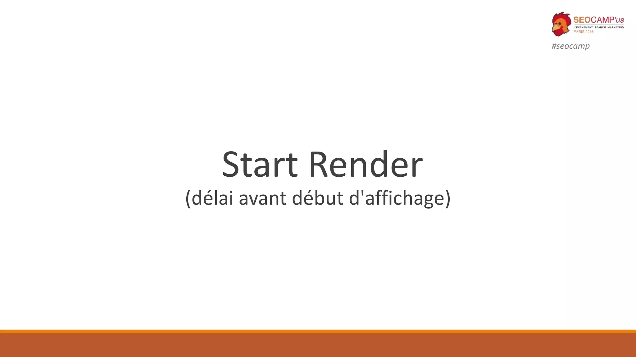 #seocamp
Start Render
(délai avant début d'affichage)
 