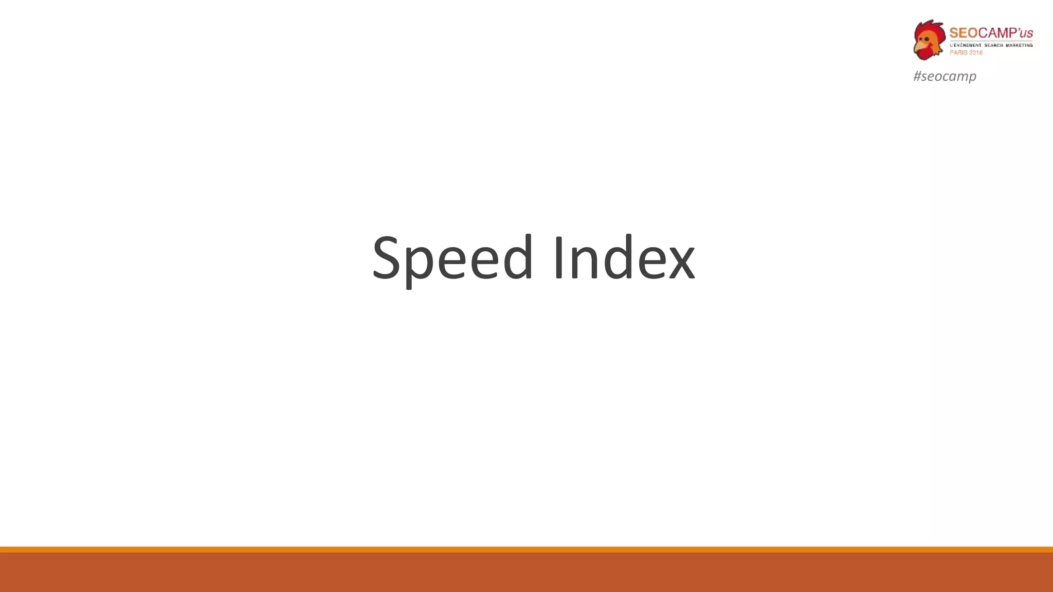 #seocamp
Speed Index
 