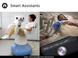 Smart Assistants
http://www.pixedge.com/lastmoment
 