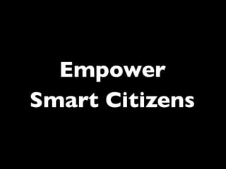 Empower 
Smart Citizens
 