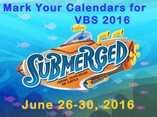 Mark Your Calendars for
VBS 2016
June 26-30, 2016