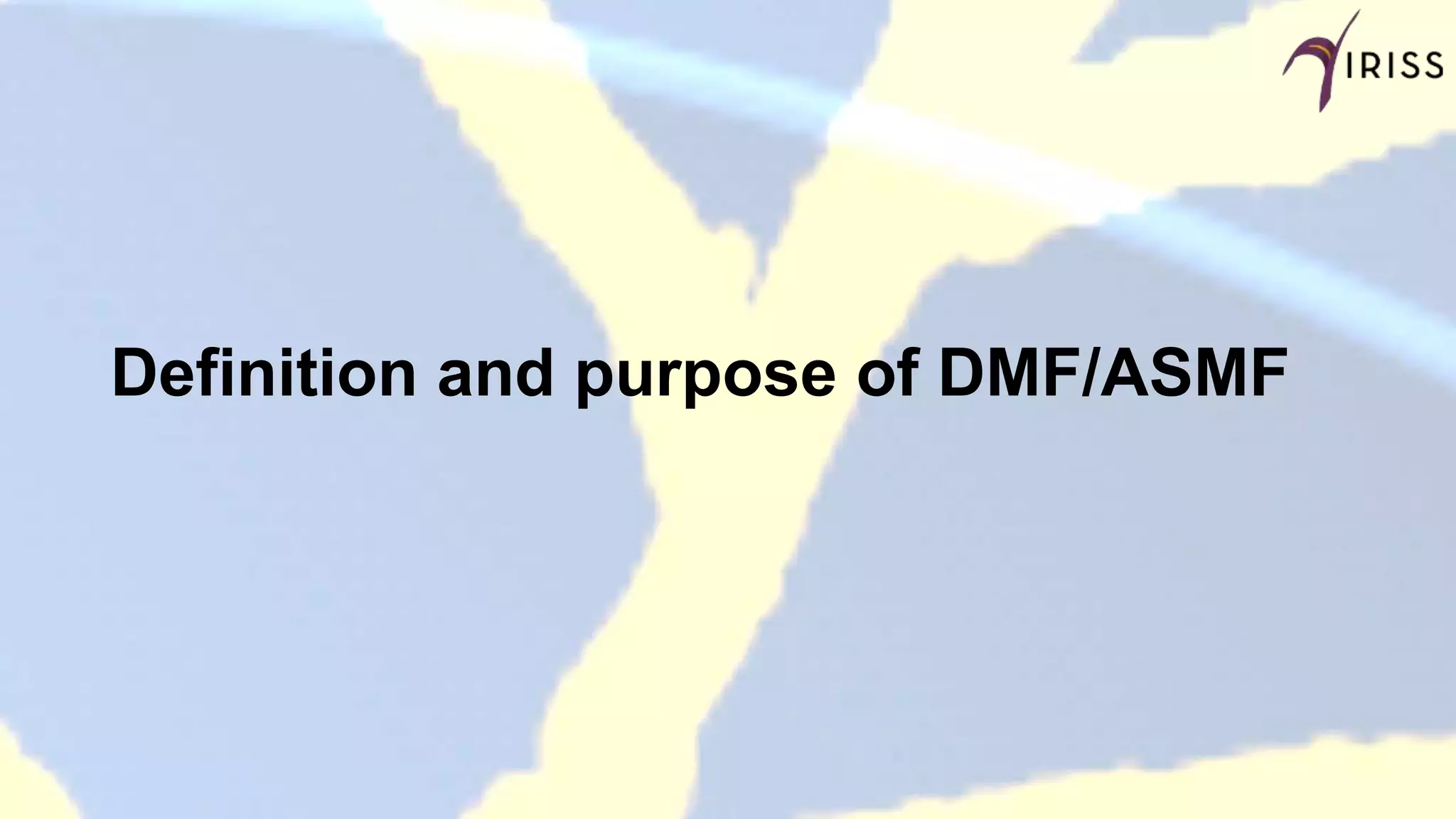 Definition and purpose of DMF/ASMF
 
