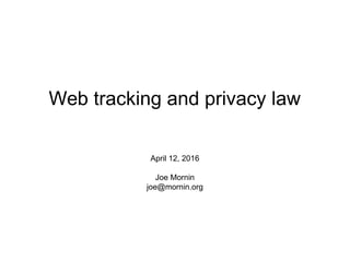Web tracking and privacy law
April 12, 2016
Joe Mornin
joe@mornin.org
 