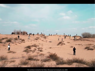 The architecs invited for the Ordos 100 project surveying the site, 2008
 