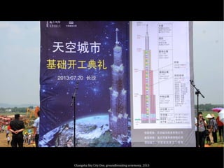 Changsha Sky City One, groundbreaking ceremony, 2013
 