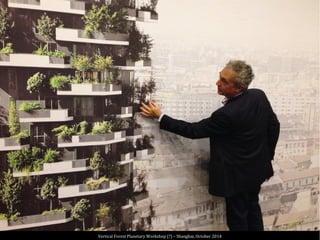 Vertical Forest Planetary Workshop (?) – Shanghai, October 2014
 