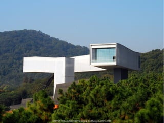 STEVEN HOLL ARCHITECTS, Sifang Art Museum, 2005-2011
 