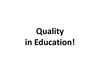 Quality
in Education!
 