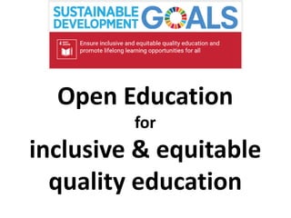 Open Education
for
inclusive & equitable
quality education
 
