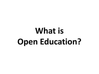 What is
Open Education?
 