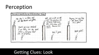 Perception
Getting Clues: Look
https://www.xkcd.com/32/
 