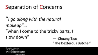 @RuthMalan
#OReillySACon
Separation of Concerns
“I go along with the natural
makeup”…
“when I come to the tricky parts, I
slow down” — Chuang Tzu:
“The Dexterous Butcher”
 