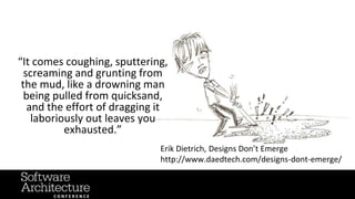 “It comes coughing, sputtering,
screaming and grunting from
the mud, like a drowning man
being pulled from quicksand,
and the effort of dragging it
laboriously out leaves you
exhausted.”
Erik Dietrich, Designs Don’t Emerge
http://www.daedtech.com/designs-dont-emerge/
Art by Amanda Muledy (@EEKitsabug)
 