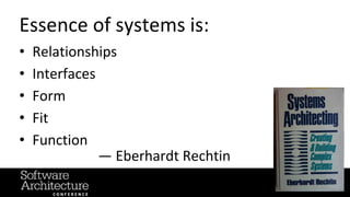 @RuthMalan
#OReillySACon
Essence of systems is:
• Relationships
• Interfaces
• Form
• Fit
• Function
— Eberhardt Rechtin
 