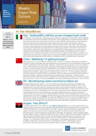 In the Headlines
Euler
Hermes
Economic
Research
Weekly
Export Risk
Outlook
Italy: Tackling NPLswill free up new (cheaper) bank credit
On Monday, the government and leading banks reached an agreement on bad debts. With EUR360bn
in outstanding non-performing assets and with 60% of this representing non-performing loans (NPLs),
bank balance sheets are overburdened. A fund of at least EUR5bn will help banks unload bad loans
from their balance sheets and thereby relieve pressure on their capital requirements, reassure
investors and resume lending in the country. The fund should function as a vehicle held by private
investors and managed by a private entity that will buy junior tranches of bad loans (the most risky)
from the most fragile banks as a replacement for raising equity capital in the market. This fund is a
further step in reforming the banking sector and supplements recent agreements on bank mergers.
However, the fund’s size remains limited and could be increased. The banking system is highly
fragmented, preventing full transmission to the real economy of ECB monetary policy measures. As a
result, since the end of 2013, interest rates on bank loans to SMEs have disconnected from those in
Spain and remain 90bps above their Spanish counterparts (2.8%) and below those in Germany.
China: Stabilising? Or getting stronger?
Exports were up +11.5 y/y in March, following a fall of -25.4% in February, and business confidence
improved. Positive official PMI data were followed by an improvement in the Caixin/Markit Services PMI
to 52.2, supported by rising new orders. Moreover, a rebound in producer prices (-4.3% y/y in March
after -4.9% in February) and improving consumer prices suggest that deflationary forces are receding.
In terms of financing, there are signs of stabilisation, with increased foreign reserves (+USD10.3bn in
March) and less volatility in both the currency and equity markets. As a result, Q1 GDP will probably
indicate some resilience, with growth in the target range of +6.5% to +7%. The authorities will keep
their easing stance to reinforce these current trends. Cyclical measures will include further injection of
liquidity in domestic markets and increased public spending and, structurally, it is likely that the
business tax will be replaced by VAT on construction, real estate and financial and consumer services,
which will result in a tax cut of at least RMB500bn. EH expects GDP growth will slow to +6.5% in 2016.
UK: Manufacturing needs more time to bottom out
Manufacturing production fell by -1.1% m/m in February, the largest contraction since May 2014.
Business confidence has been soft since November 2015, while capacity utilisation at 79.7% has
weakened since mid-2015 and is the lowest since Q3 2013 and below the long-term average. The
contraction in manufacturing suggests that GDP growth will slow further; +0.4% q/q in Q1 from +0.6%
in Q4 2015 and +0.5% on average last year. The recent depreciation of the GBP will assist company
competitiveness in the coming quarters, but soft global demand and fears of a Brexit are likely to
remain a drag on the economy in H1. While we expect a Bremain (70% probability) post 23 June, we
estimate that, in the event of a Brexit, the total export loss in the case of a Free Trade Agreement (FTA)
with the EU could be around GBP9bn and nearer to GBP30bn if no FTA is signed. The dependency on
the European market is significant for exporters (50% of total UK exports compared with 6% of total
exports for the EU) notably for sectors including chemicals, machinery & equipment and automotives.
Angola: Take EFFect?
Technical assistance from the IMF (see also WERO 16 March 2016) may now be supplemented by a
financial facility as the Fund announced that it will discuss with Luanda a potential three-year (perhaps
USD1.5bn) Extended Fund Facility (EFF). The latter, if agreed, will provide balance of payments
support and assist an economic reform strategy designed to combat structural impediments and
promote growth. An EFF programme comes with conditionality, the prospect of which probably made
Angola initially reluctant to approach the IMF, although a facility of USD1.9bn was granted in 2009 and
fully drawn down by March 2012. The EFF should assist debt sustainability in the short term. EH
expects GDP growth will be capped at around +3% in 2016 and 2017, compared with an annual
average +7% in 2000-2015 (and +12.5% in 2004-2008). The slowdown will reduce commercial
prospects, particularly in the private sector, and Angola will remain a challenging business
environment. EH also expects other Sub-Saharan African countries will seek IMF support.
13 April 2016
FIGURE
OF THE WEEK
30%
Approx. vol. of
world shipping
passing through
Bab-el-Mandeb
Strait
 
