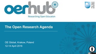 The Open Research Agenda
OE Global, Krakow, Poland
12-14 April 2016
 