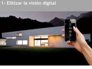 1- Elitizar la visión digital
 