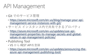https://azure.microsoft.com/en-us/blog/manage-your-api-
management-service-instances-with-git/
https://azure.microsoft.com/en-us/updates/use-api-
management-properties-to-manage-secrets-and-global-
values-in-api-management-policies/
https://azure.microsoft.com/en-us/updates/announcing-the-
azure-api-management-publishing-tool/
 