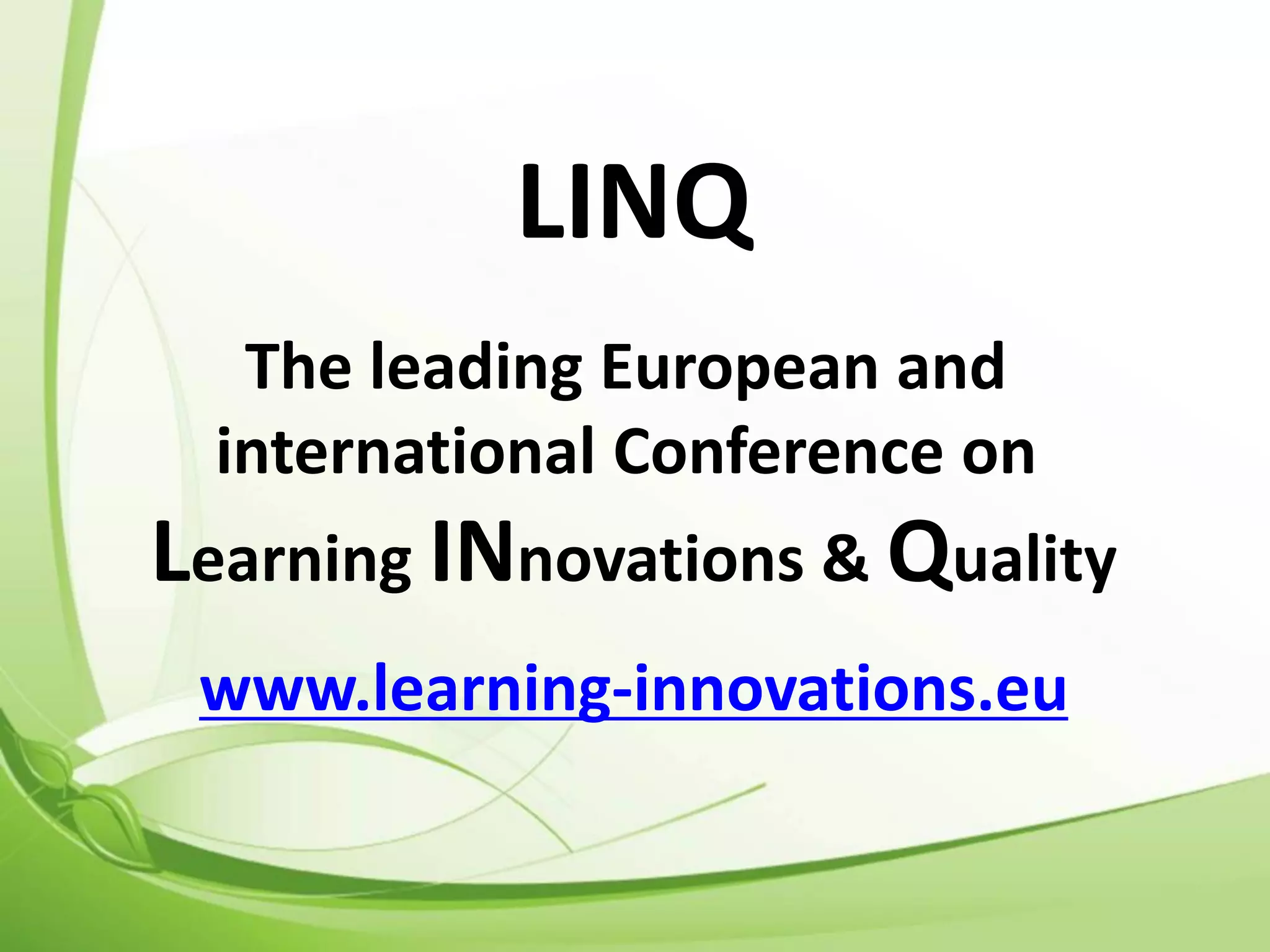 The leading European and
international Conference on
Learning INnovations & Quality
www.learning-innovations.eu
LINQ
 