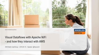 www.immobilienscout24.de
Visual Dataflows with Apache NiFi
- and how they interact with AWS
AWS Berlin UserGroup – 2016-04-19 – Speaker: @KayLerch
 