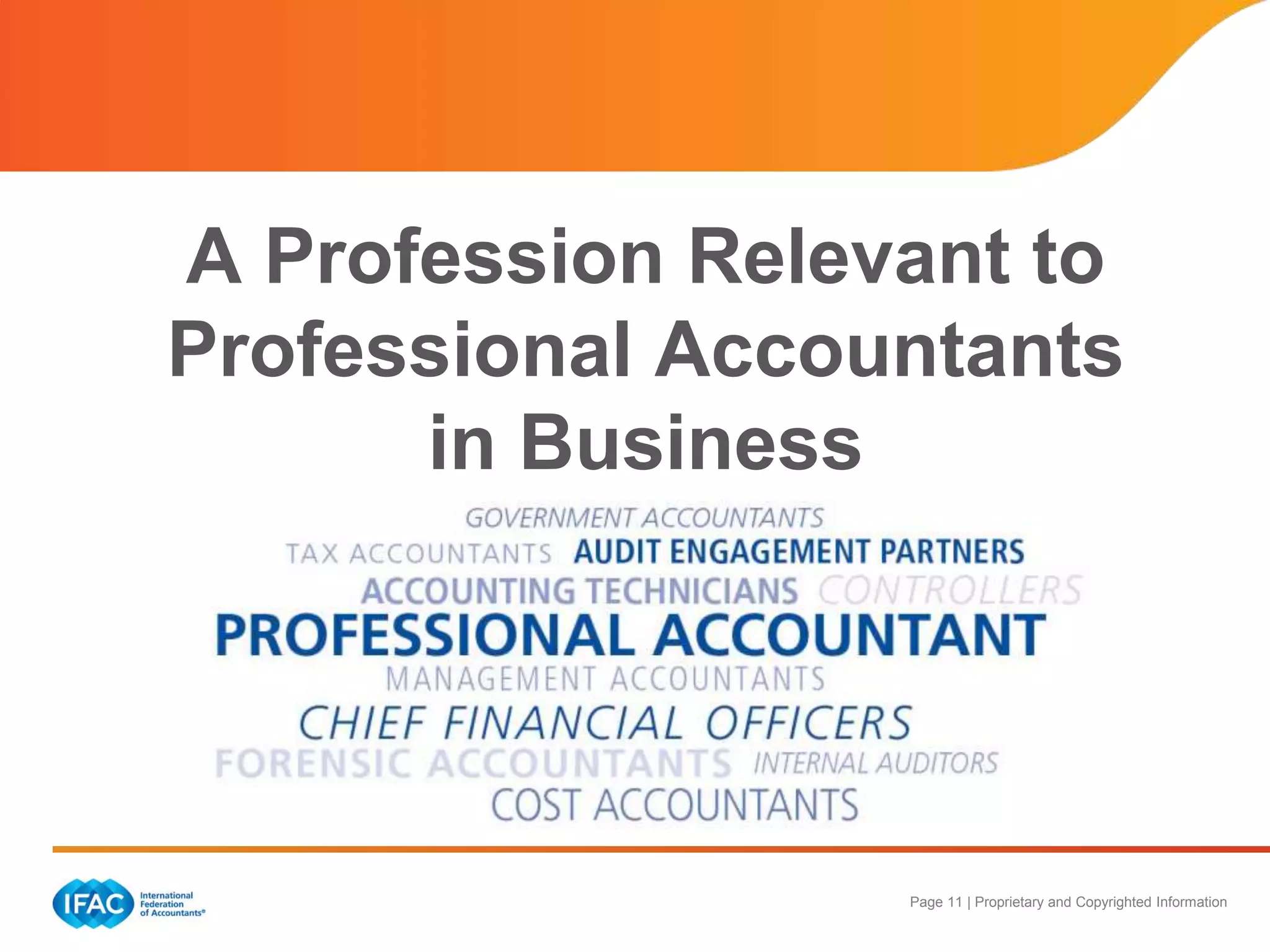 Page 11 | Proprietary and Copyrighted Information
A Profession Relevant to
Professional Accountants
in Business
 