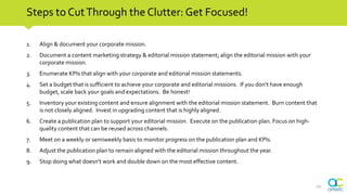 Steps to CutThrough the Clutter: Get Focused!
1. Align & document your corporate mission.
2. Document a content marketing ...