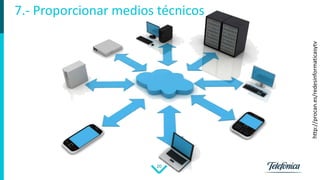 20
7.- Proporcionar medios técnicos
http://procan.es/redesinformaticasytv
 