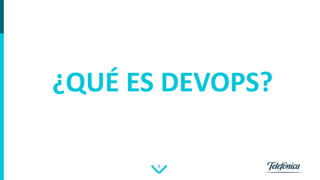 6
¿QUÉ ES DEVOPS?
 