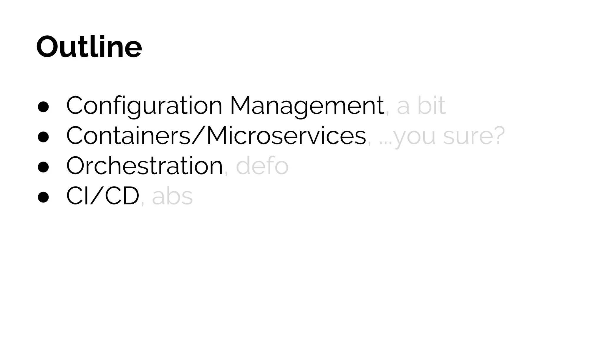 ● Configuration Management, a bit
● Containers/Microservices, ...you sure?
● Orchestration, defo
● CI/CD, abs
Outline
 