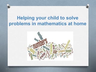 Helping your child to solve
problems in mathematics at home
Spring 2014
 