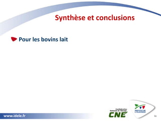 www.idele.fr
Pour les bovins lait
Synthèse et conclusions
51
 