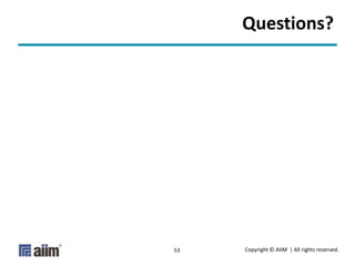 Copyright © AIIM | All rights reserved.53
Questions?
 