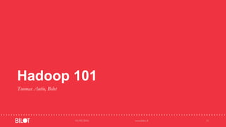 Hadoop 101
Tuomas Autio, Bilot
03/05/2016 www.bilot.fi 11
 