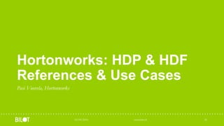 Hortonworks: HDP & HDF
References & Use Cases
Pasi Vuorela, Hortonworks
03/05/2016 www.bilot.fi 36
 