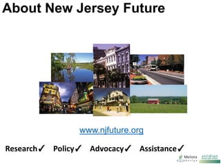About New Jersey Future
.
Research✓ Policy✓ Advocacy✓ Assistance✓
www.njfuture.org
 