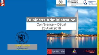 Business Administration
Conférence – Débat
28 Avril 2016	
  
Copyright	
  ©	
  2016	
  Alumni	
  HEC	
  IAE,	
  All	
  rights	
  reserved.	
  
 
