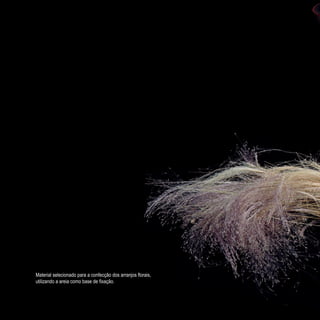 148
CoreseformasdoBiomaPampa
Gramíneasornamentaisnativas
Material selecionado para a confecção dos arranjos florais,
utilizando a areia como base de fixação.
 