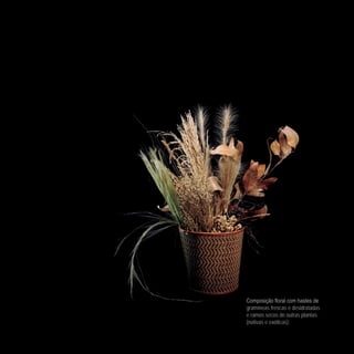 Composição floral com hastes de
gramíneas frescas e desidratadas
e ramos secos de outras plantas
(nativas e exóticas).
 