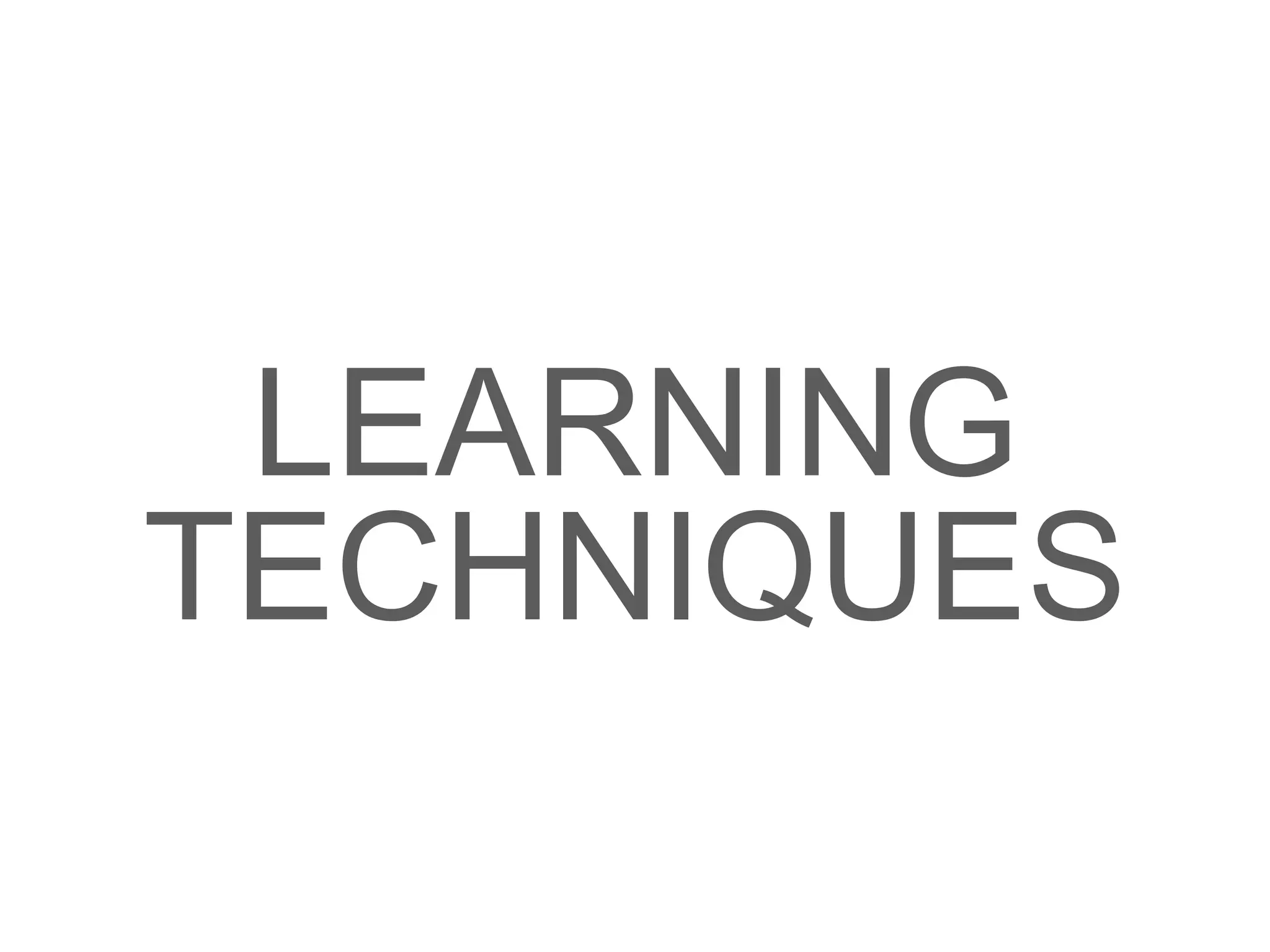 LEARNING
TECHNIQUES
 