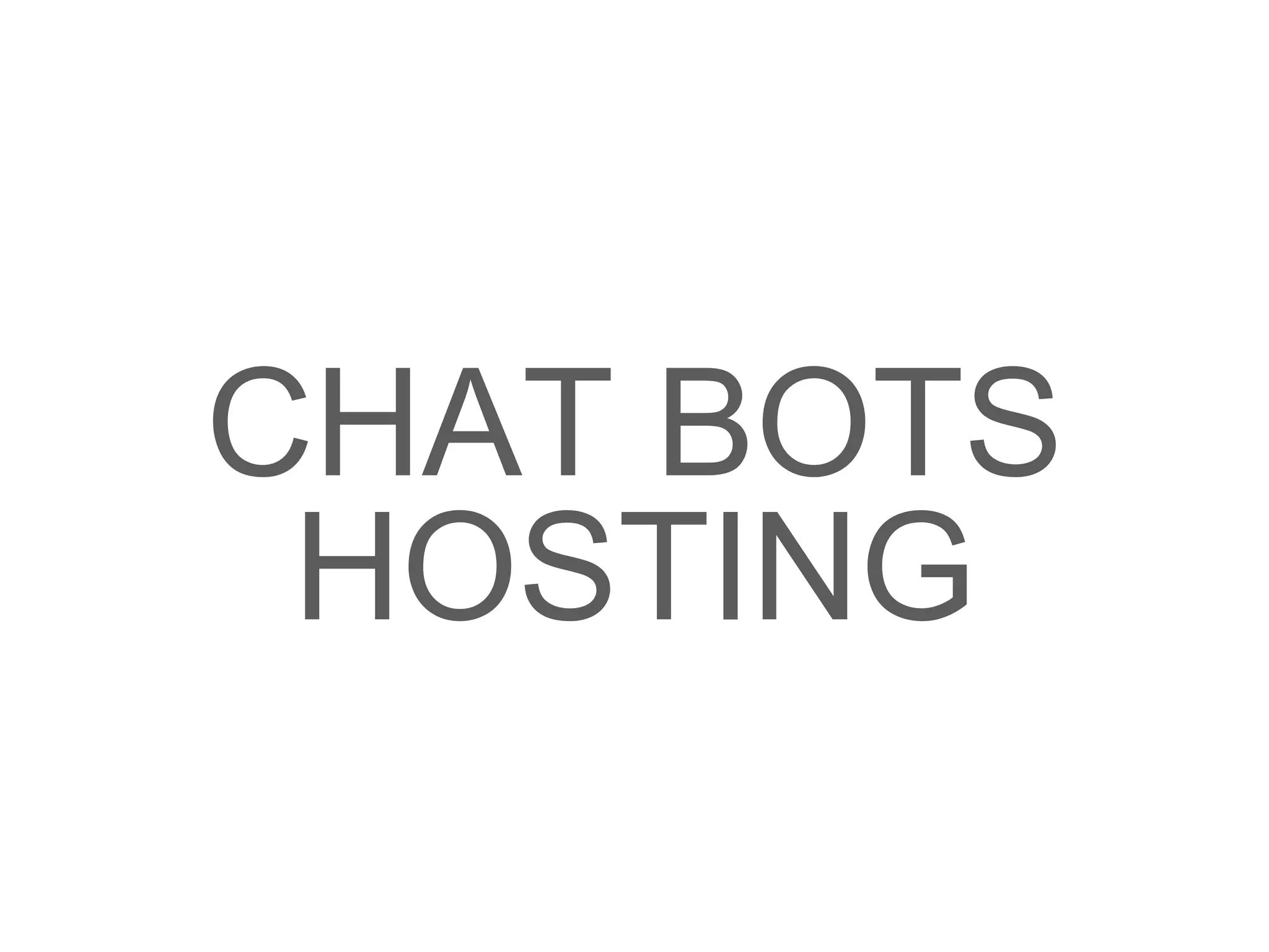 CHAT BOTS
HOSTING
 