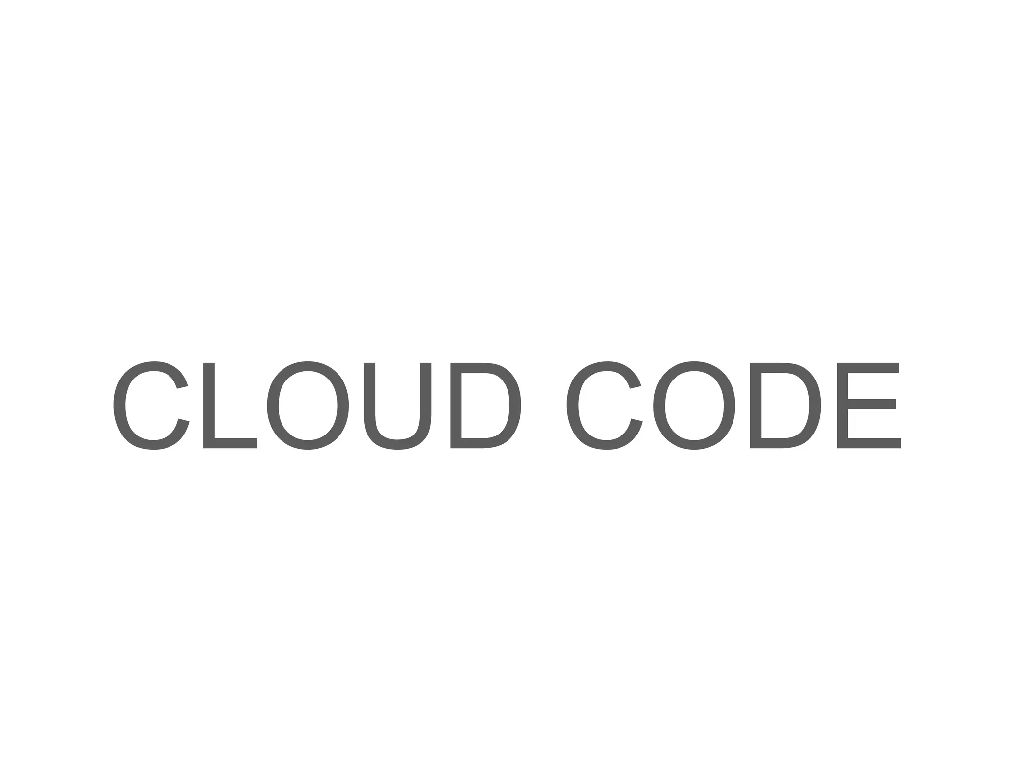 CLOUD CODE
 