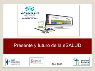 Presente y futuro de la eSALUD
Abril 2016
 