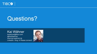Questions?
Kai Wähner
kwaehner@tibco.com
@KaiWaehner
www.kai-waehner.de
LinkedIn / Xing à Please connect!
 