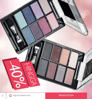 edit:ﬂipthe
shadespalette
PROMOTION
ባ
c
http://id.oriﬂame.com/
HINGGA
-40%
31879Romance
31877 Light Smokey
93
 