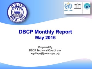 DBCP Monthly Report
May 2016
Prepared By
DBCP Technical Coordinator
cgallage@jcommops.org
 