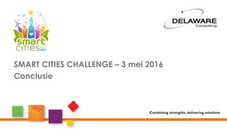 SMART CITIES CHALLENGE – 3 mei 2016
Conclusie
 