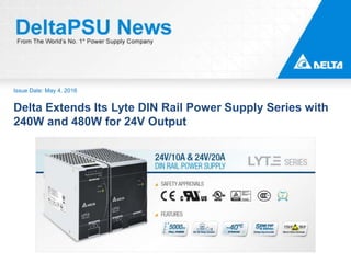 Issue Date: May 4, 2016
Delta Extends Its Lyte DIN Rail Power Supply Series with
240W and 480W for 24V Output
 
